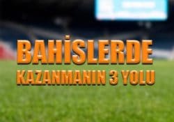 Bahislerde kazanmanın 3 yolu