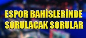 Espor bahislerinde sorulacak sorular