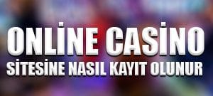 Online casino sitesine nasıl kayıt olunur ?