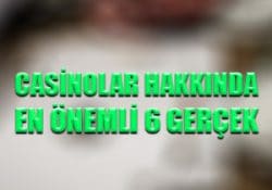 Casinolar hakkında en önemli 6 gerçek