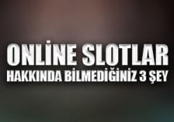 Online slotlar hakkında bilmediğiniz 3 şey