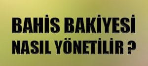 Bahis bakiyesi nasıl yönetilir ?